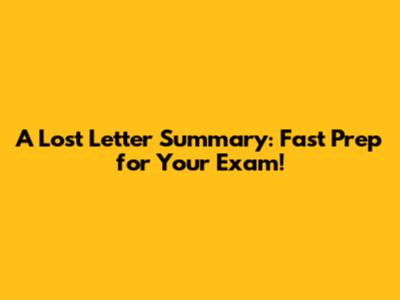 "A Lost Letter" Summary: Fast Prep for Your Exam!