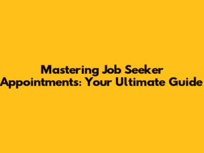 **Mastering Job Seeker Appointments: Your Ultimate Guide**