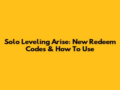 **Solo Leveling Arise: New Redeem Codes & How To Use**