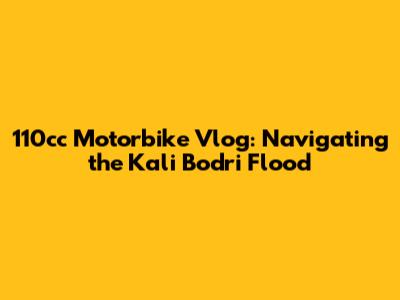110cc Motorbike Vlog: Navigating the Kali Bodri Flood
