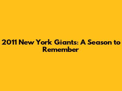 2011 New York Giants: A Season to Remember