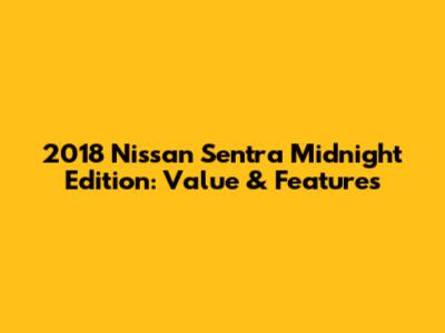 2018 Nissan Sentra Midnight Edition: Value & Features