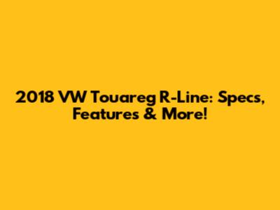 2018 VW Touareg R-Line: Specs, Features & More!
