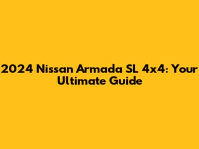 2024 Nissan Armada SL 4x4: Your Ultimate Guide