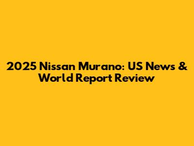 2025 Nissan Murano: US News & World Report Review