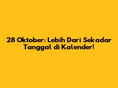 28 Oktober: Lebih Dari Sekadar Tanggal di Kalender!