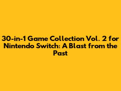 30-in-1 Game Collection Vol. 2 for Nintendo Switch: A Blast from the Past