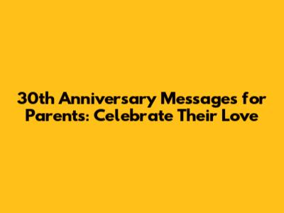 30th Anniversary Messages for Parents: Celebrate Their Love
