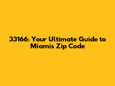33166: Your Ultimate Guide to Miami's Zip Code