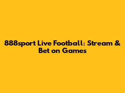 888sport Live Football: Stream & Bet on Games