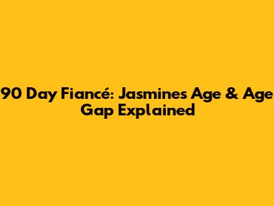 90 Day Fiancé: Jasmine's Age & Age Gap Explained