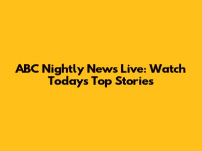 ABC Nightly News Live: Watch Today's Top Stories