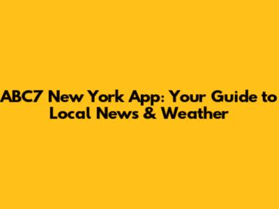 ABC7 New York App: Your Guide to Local News & Weather