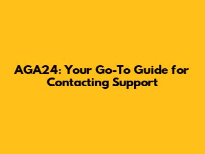 AGA24: Your Go-To Guide for Contacting Support