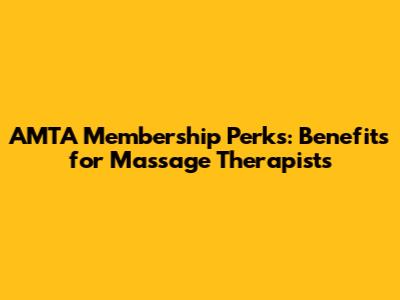 AMTA Membership Perks: Benefits for Massage Therapists