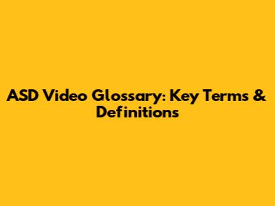 ASD Video Glossary: Key Terms & Definitions