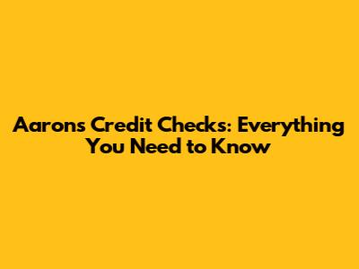 Aaron's Credit Checks: Everything You Need to Know
