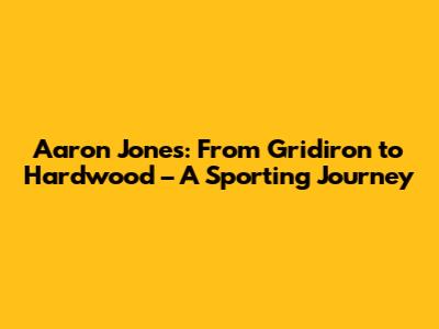 Aaron Jones: From Gridiron to Hardwood – A Sporting Journey
