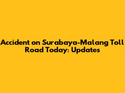 Accident on Surabaya-Malang Toll Road Today: Updates