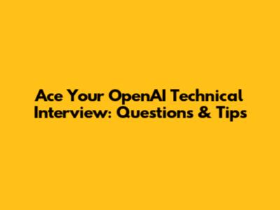 Ace Your OpenAI Technical Interview: Questions & Tips