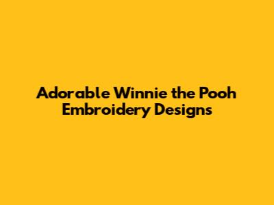 Adorable Winnie the Pooh Embroidery Designs