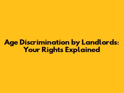 Age Discrimination by Landlords: Your Rights Explained