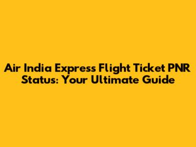 Air India Express Flight Ticket PNR Status: Your Ultimate Guide