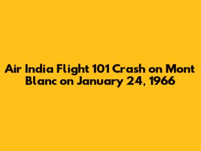 Air India Flight 101 Crash on Mont Blanc on January 24, 1966