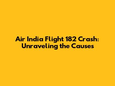 Air India Flight 182 Crash: Unraveling the Causes