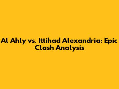 Al Ahly vs. Ittihad Alexandria: Epic Clash Analysis