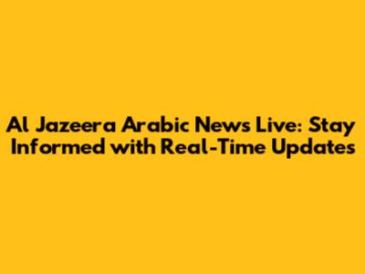 Al Jazeera Arabic News Live: Stay Informed with Real-Time Updates