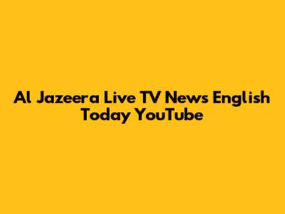 Al Jazeera Live TV News English Today YouTube