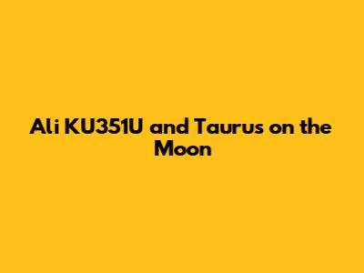 Ali KU351U and Taurus on the Moon