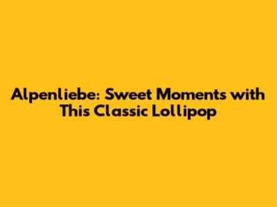 Alpenliebe: Sweet Moments with This Classic Lollipop