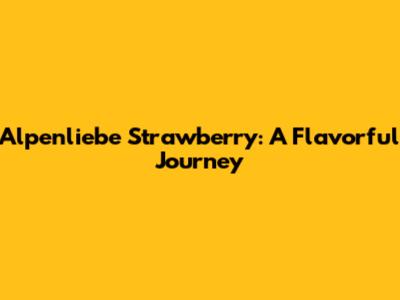 Alpenliebe Strawberry: A Flavorful Journey