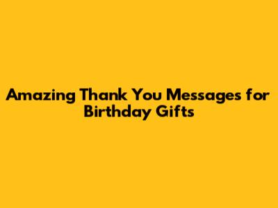 Amazing Thank You Messages for Birthday Gifts