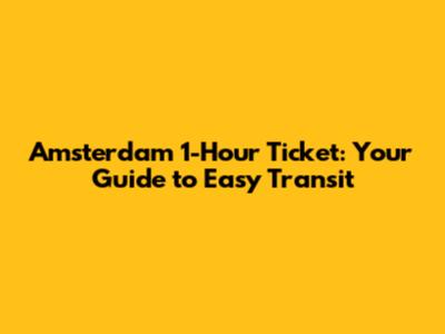 Amsterdam 1-Hour Ticket: Your Guide to Easy Transit