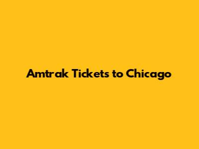 Amtrak Tickets to Chicago