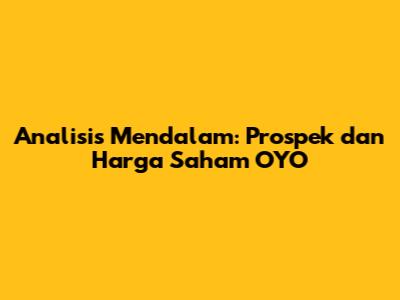 Analisis Mendalam: Prospek dan Harga Saham OYO