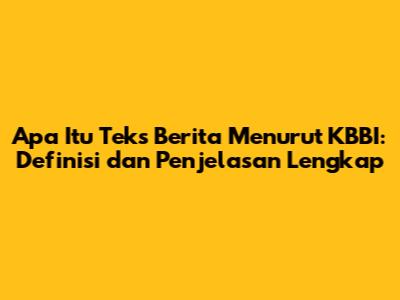 Apa Itu Teks Berita Menurut KBBI: Definisi dan Penjelasan Lengkap