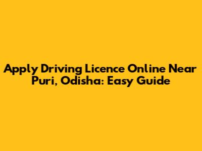 Apply Driving Licence Online Near Puri, Odisha: Easy Guide
