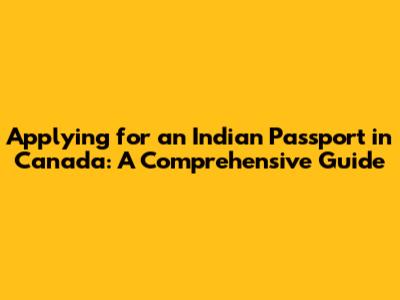 Applying for an Indian Passport in Canada: A Comprehensive Guide