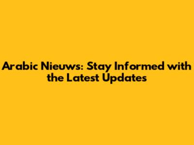 Arabic Nieuws: Stay Informed with the Latest Updates
