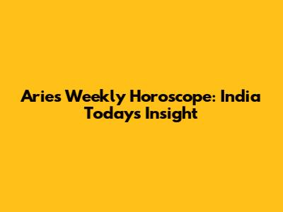 Aries Weekly Horoscope: India Today's Insight