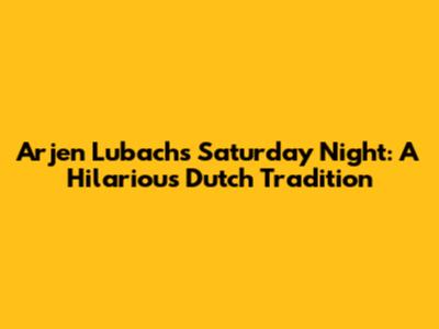 Arjen Lubach's Saturday Night: A Hilarious Dutch Tradition