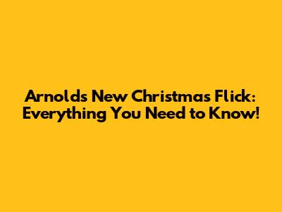 Arnold's New Christmas Flick: Everything You Need to Know!