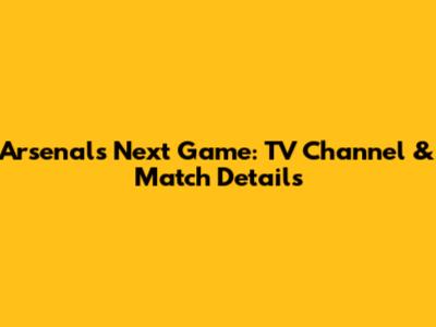 Arsenal's Next Game: TV Channel & Match Details