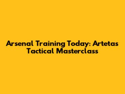 Arsenal Training Today: Arteta's Tactical Masterclass