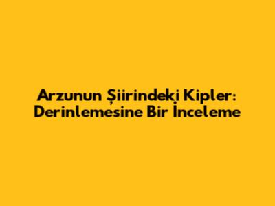 Arzu'nun Şiirindeki Kipler: Derinlemesine Bir İnceleme