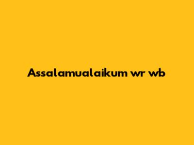 Assalamualaikum wr wb